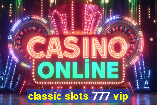 classic slots 777 vip